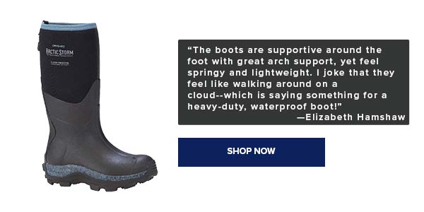 "The boots are supportive around the foot, with great arch support, yet feel springy and lightweight. I joke that they feel like walking around on a cloud - which is saying something for a heavy-duty, waterproof boot!" -Elizabeth Hamshaw