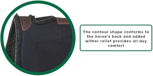 The contour shape conforms to the horse's back, and added wither relief provides all-day comfort