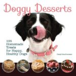Doggy Desserts: Homemade Treats for Happy, Healthy Dogs